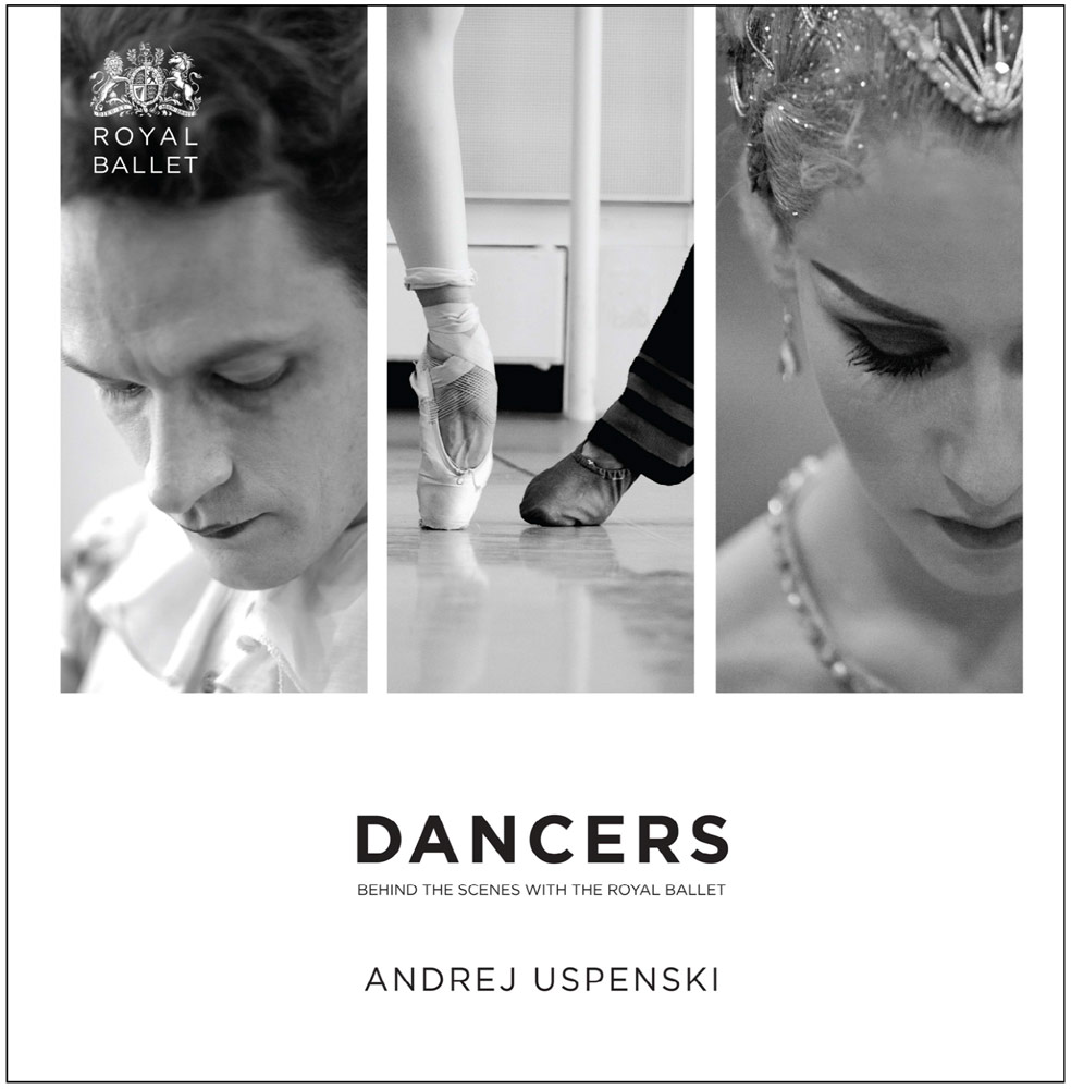 Dancers: Behind the Scenes at The Royal Ballet by Andrej Uspenski